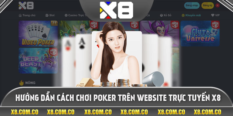 Hướng dẫn cách chơi Poker trên website trực tuyến X8