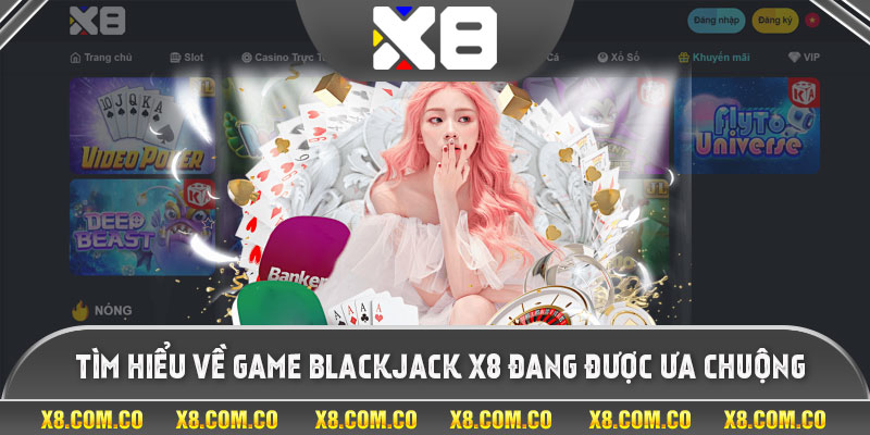 Tìm hiểu về game Blackjack x8 đang được ưa chuộng